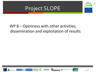 Meeting
2-4/jul/2014
Project SLOPE
1
WP 8 – Openness with other activities,
dissemination and exploitation of results
 