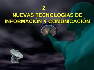 NUEVAS TECNOLOGÍAS DENUEVAS TECNOLOGÍAS DE
INFORMACIÓN Y COMUNICACIÓNINFORMACIÓN Y COMUNICACIÓN
22
 