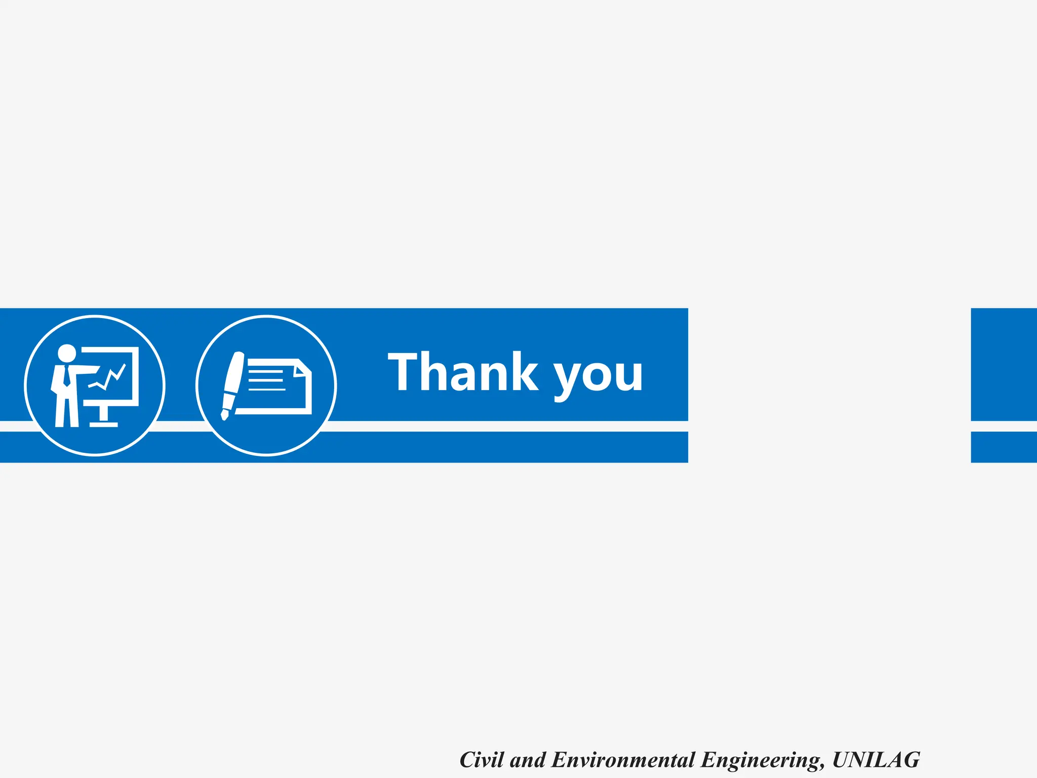 Thank you
Civil and Environmental Engineering, UNILAG
 