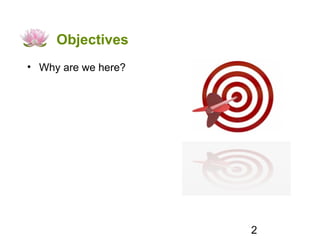 Objectives
• Why are we here?




                     2
 