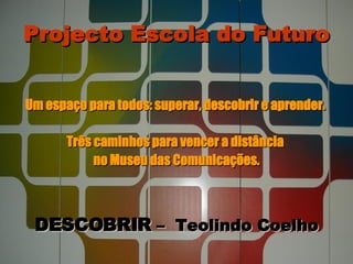 Projecto Escola do Futuro ,[object Object],[object Object],[object Object],[object Object]