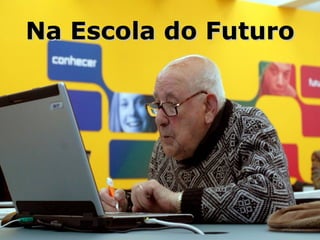 Na Escola do Futuro 