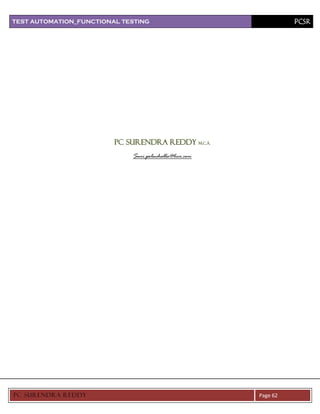 TEST AUTOMATION_FUNCTIONAL TESTING                                PCSR




                         PC SURENDRA REDDY M.C.A.
                             Suri.poluchalla@live.com




PC SURENDRA REDD Y                                      Page 62
 