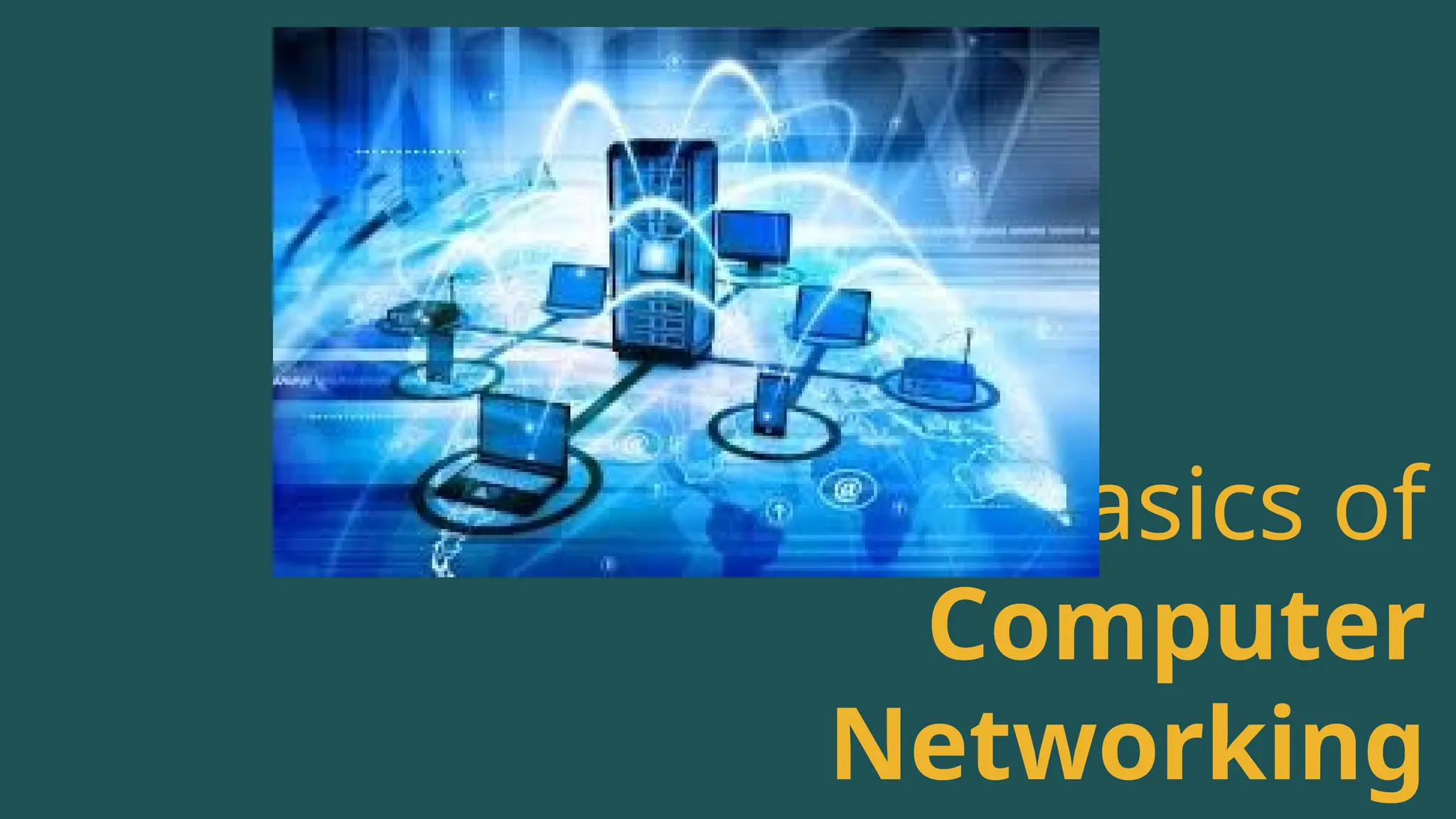 The Basics of
Computer
Networking
 