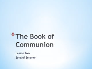 Lesson Two 
Song of Solomon 
 