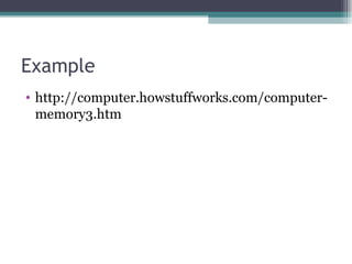 Example http://computer.howstuffworks.com/computer-memory3.htm 