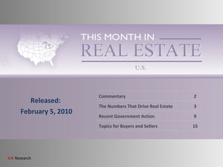 Released: February 5, 2010 Commentary 2 The Numbers That Drive Real Estate 3 Recent Government Action 9 Topics for Buyers and Sellers 15 