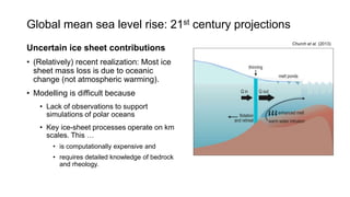 Uncertain ice sheet contributions
• (Relatively) recent realization: Most ice
sheet mass loss is due to oceanic
change (no...