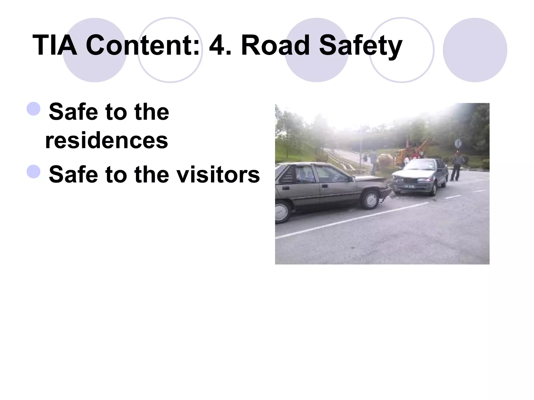 TIA Content: 4. Road Safety

Safe to the
 residences
Safe to the visitors
 