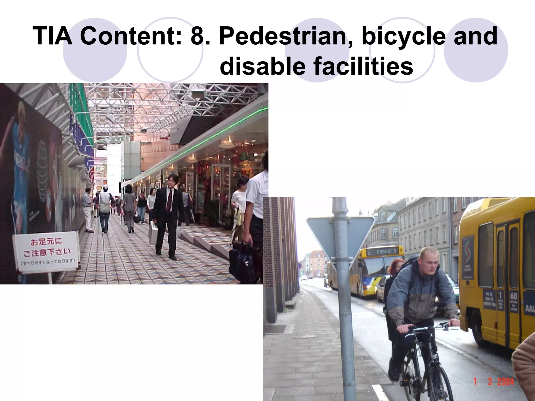 TIA Content: 8. Pedestrian, bicycle and
                disable facilities
 