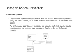 Bases de Dados Relacionais

Modelo relacional

  • Genericamente pode aﬁrmar-se que se trata de um modelo baseado nas
    relações (associações) existentes entre tabelas onde são armazenados os
    dados
  • No entanto, de acordo com o modelo de Codd, a deﬁnição dum modelo
    relacional prende-se com o armazenamento dos próprios dados nas
    tabelas
 