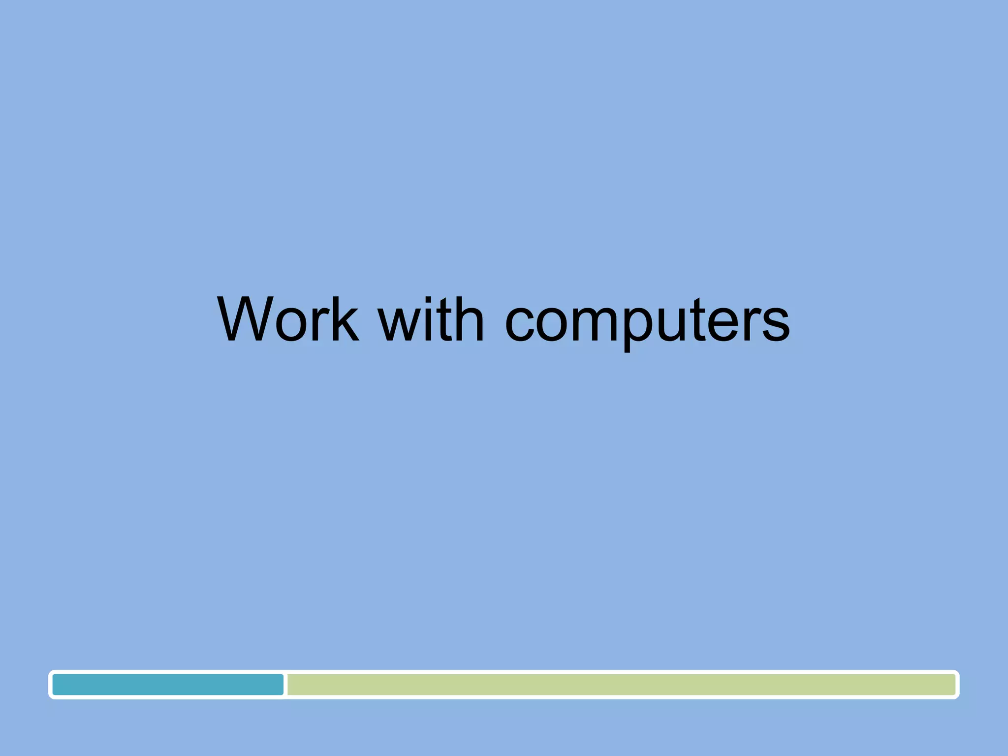 Work with computers 