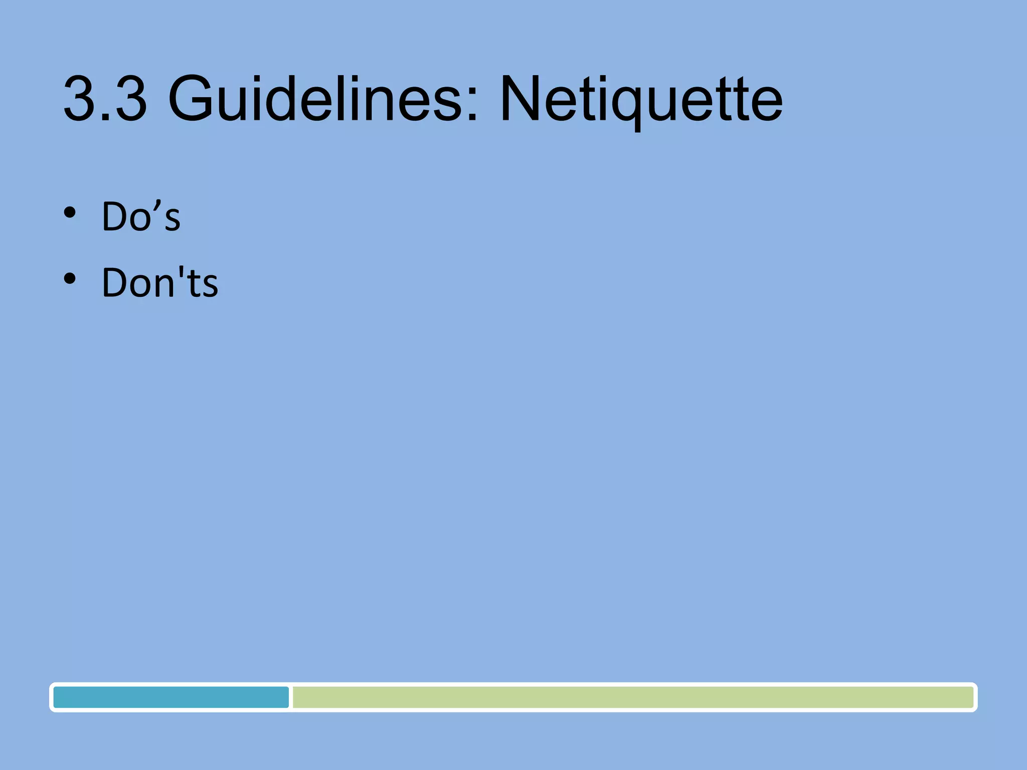 3.3 Guidelines: Netiquette Do’s Don'ts 