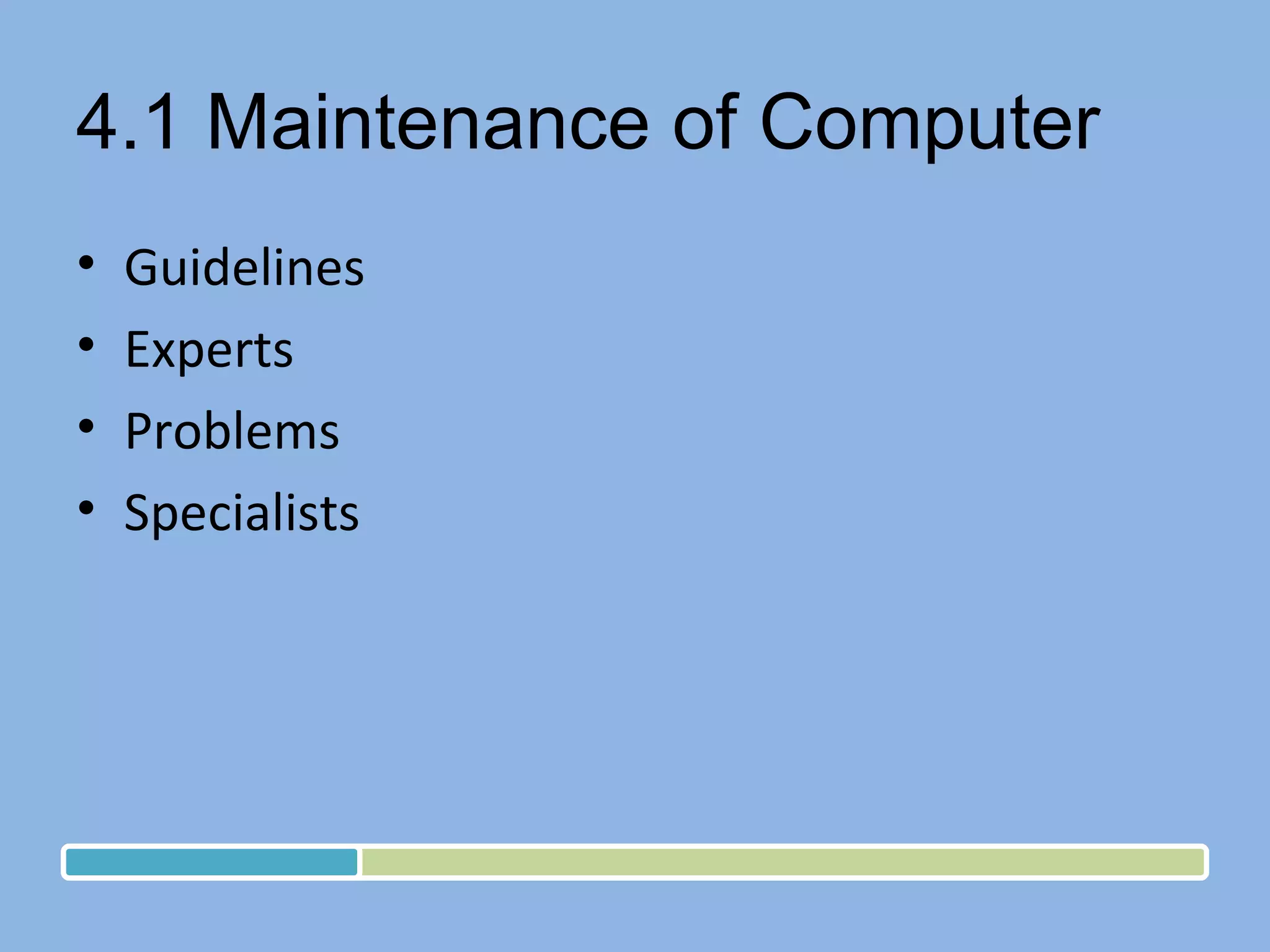 4.1 Maintenance of Computer  Guidelines Experts Problems Specialists 