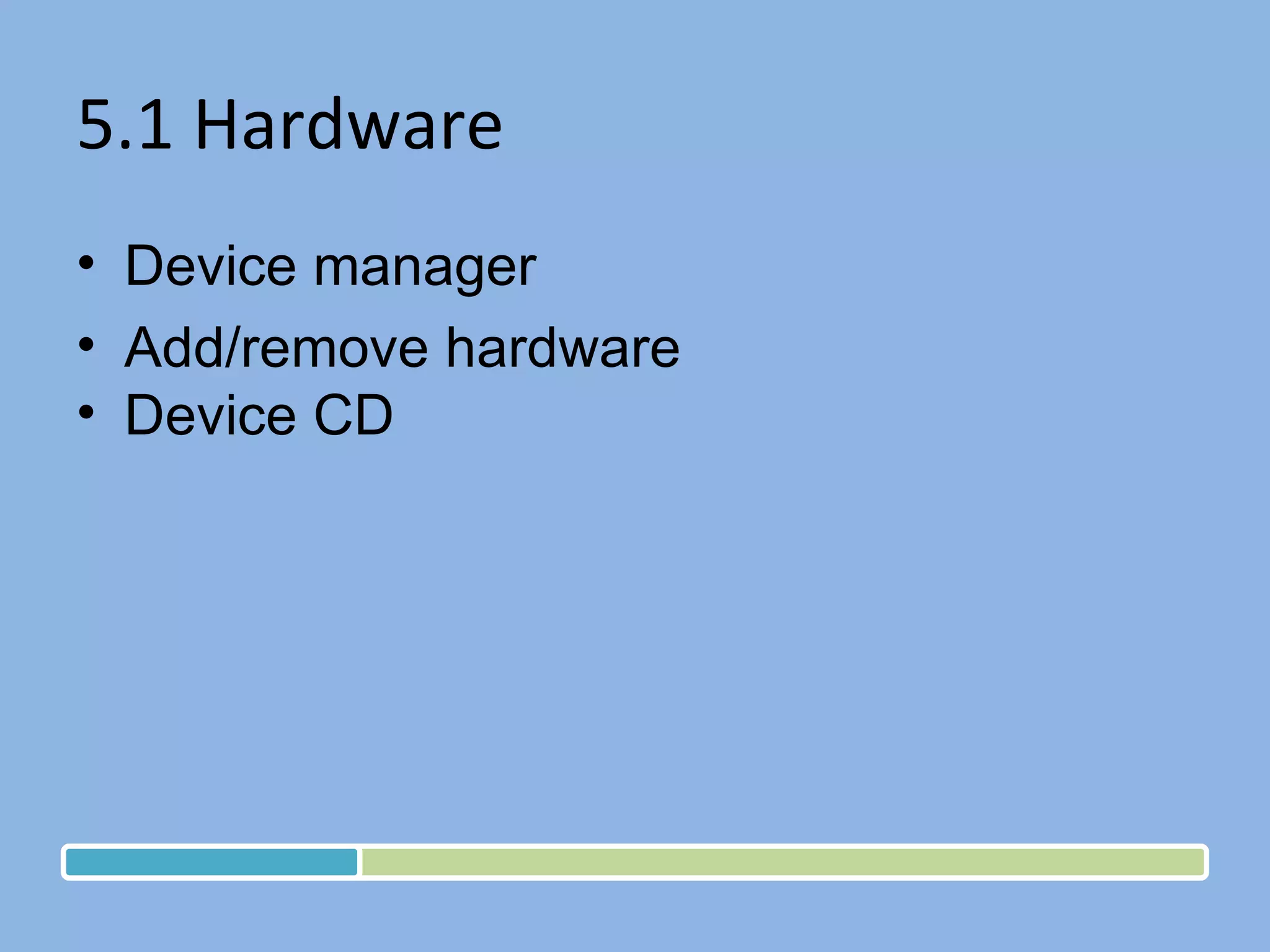5.1 Hardware Device manager Add/remove hardware Device CD 