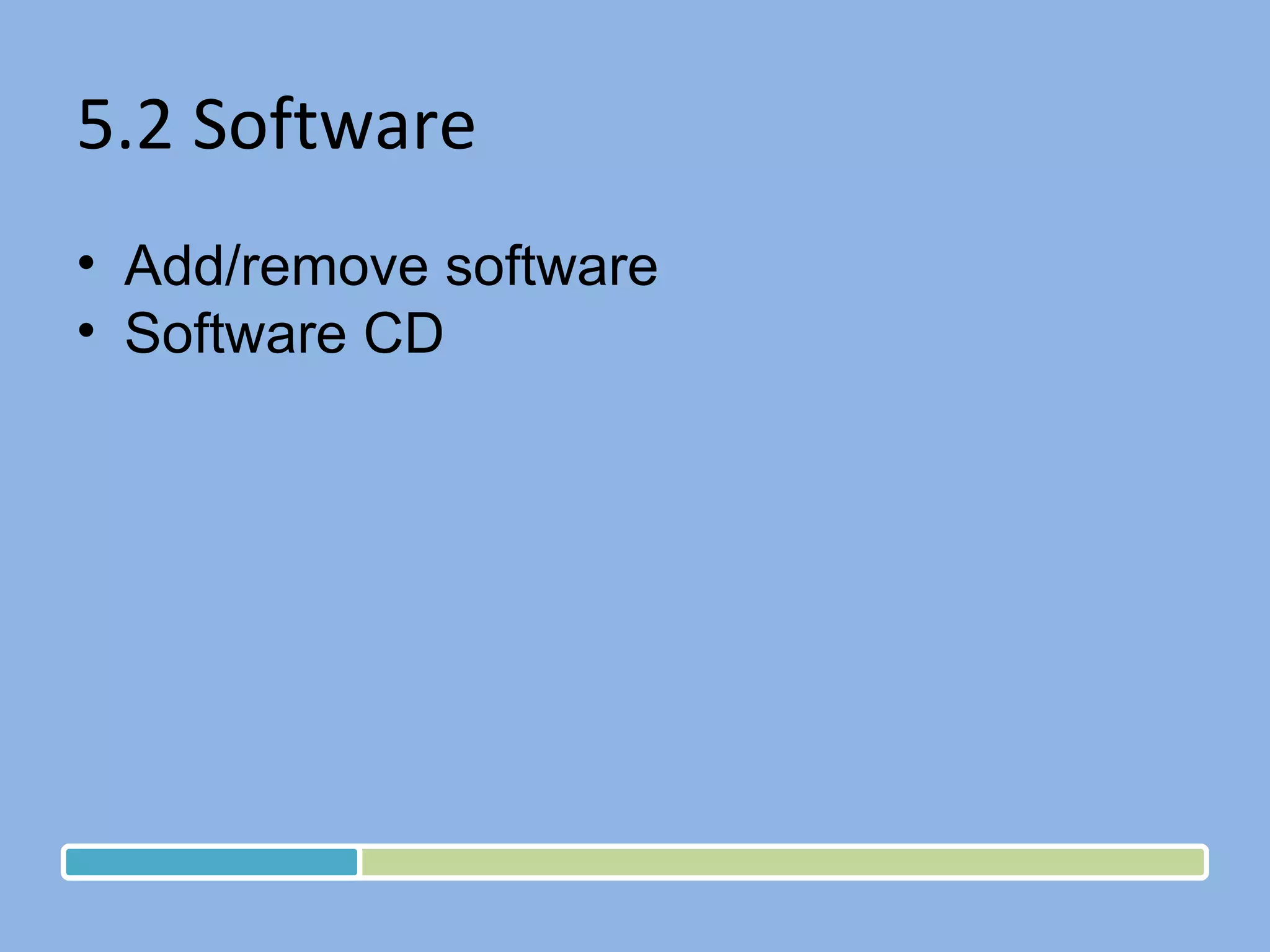 5.2 Software Add/remove software Software CD 