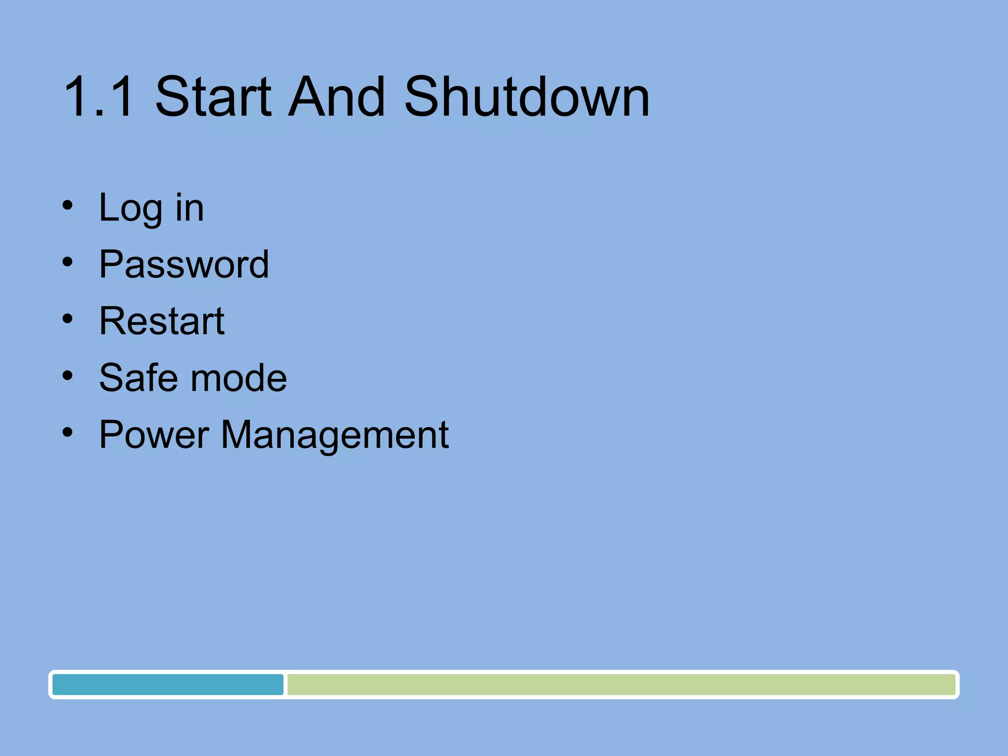 1.1 Start And Shutdown Log in Password Restart Safe mode Power Management 