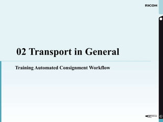 02 Transport in General Training Automated Consignment Workflow 
