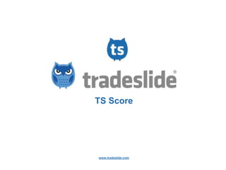 TS Score




www.tradeslide.com
 