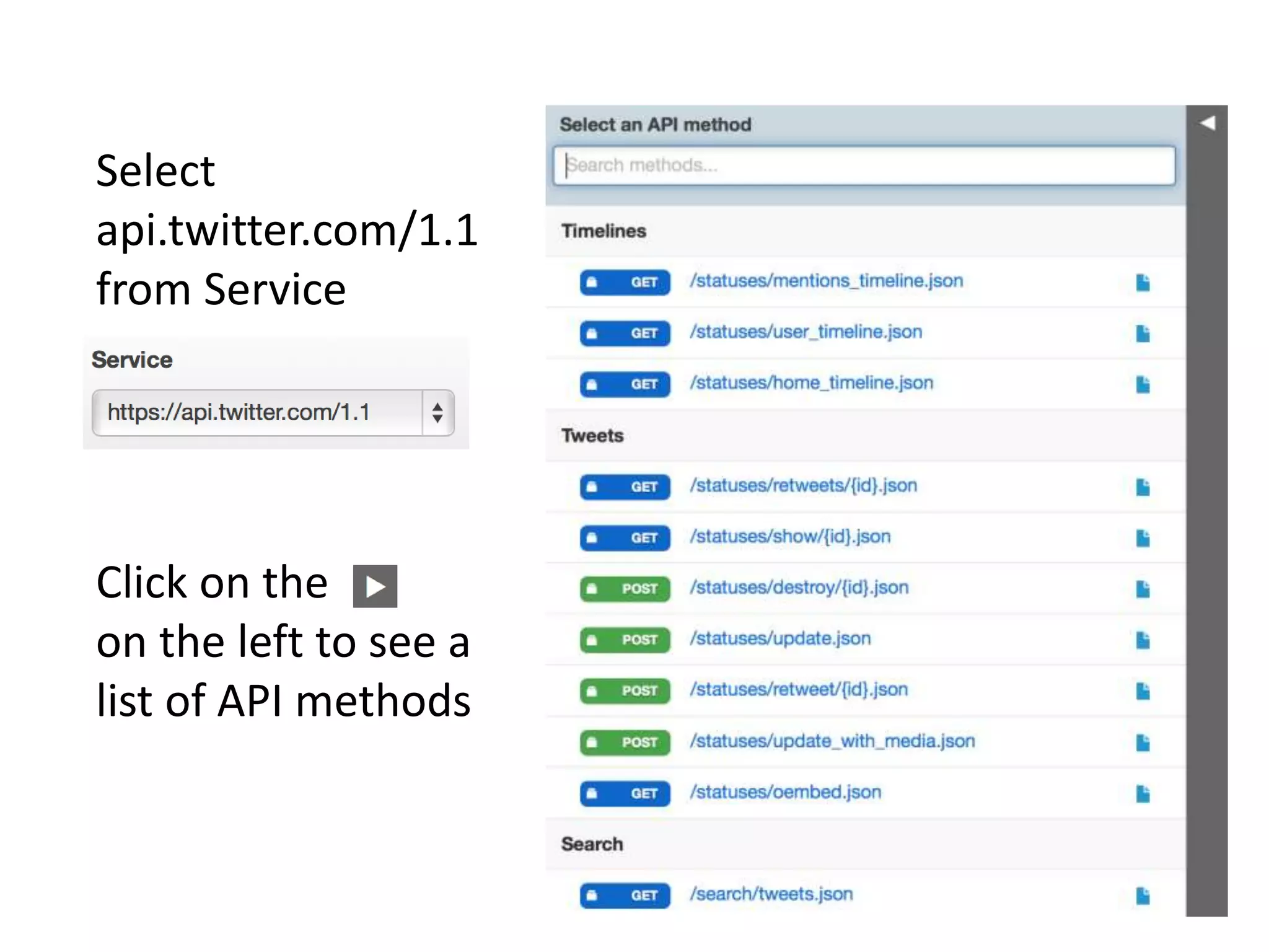 Select
api.twitter.com/1.1
from Service
Click on the
on the left to see a
list of API methods
 