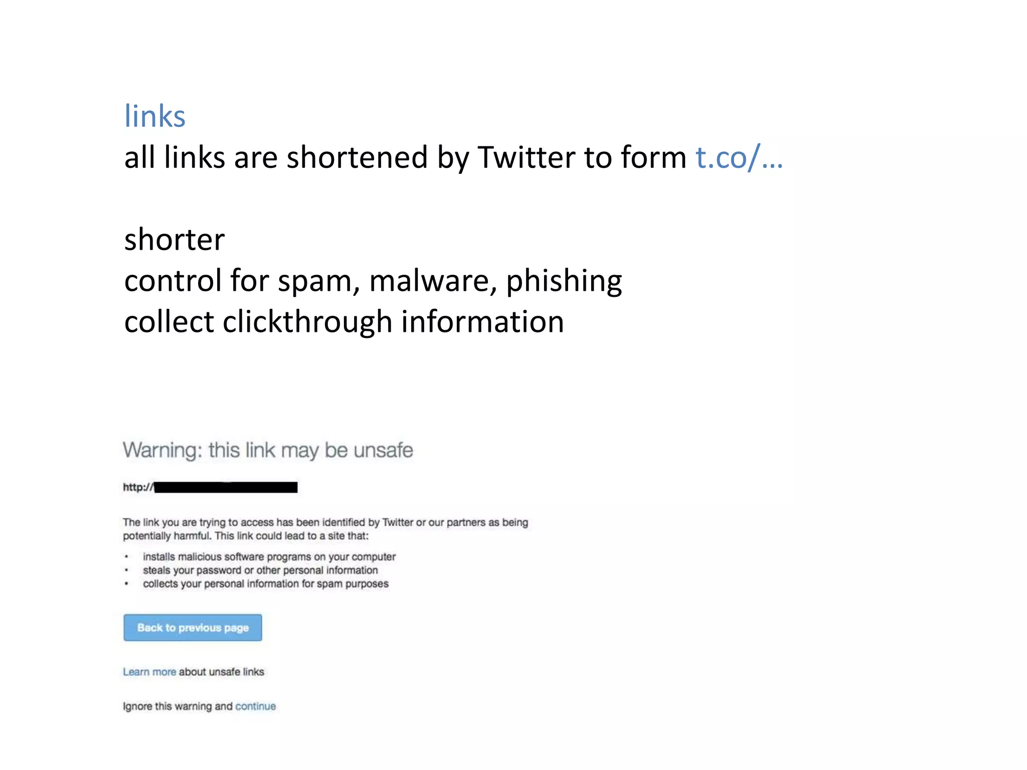 links
all links are shortened by Twitter to form t.co/…
shorter
control for spam, malware, phishing
collect clickthrough information
 