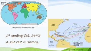 (Image credit: Wikipedia)
(Image credit: requestreduce.org)
1st landing Oct. 1492
& the rest is History…
 