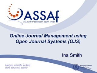 Online Journal Management using
Open Journal Systems (OJS)
Ina Smith
 