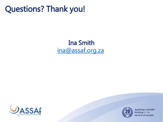 Questions? Thank you!
Ina Smith
ina@assaf.org.za
 