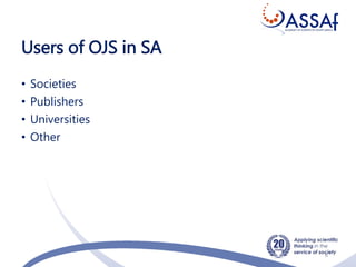 Users of OJS in SA
• Societies
• Publishers
• Universities
• Other
6
 