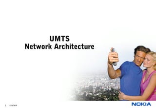 1 © NOKIA
UMTSUMTS
Network ArchitectureNetwork Architecture
 