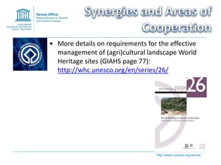 http://www.unesco.org/venice
• More details on requirements for the effective
management of (agri)cultural landscape World...