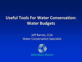 Useful Tools For Water Conservation:
           Water Budgets

              Jeff Barnes, CLIA
        Water Conservation Specialist
 
