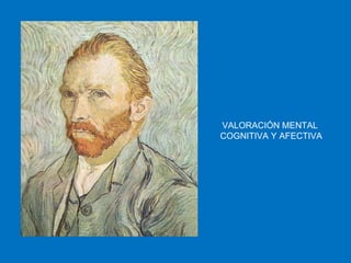 VALORACIÓN MENTAL  COGNITIVA Y AFECTIVA 