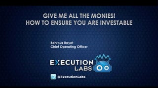 Behrouz Bayat
Chief Operating Officer
@ExecutionLabs	
  
 