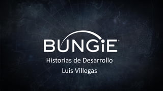 Historias de Desarrollo
Luis Villegas
 