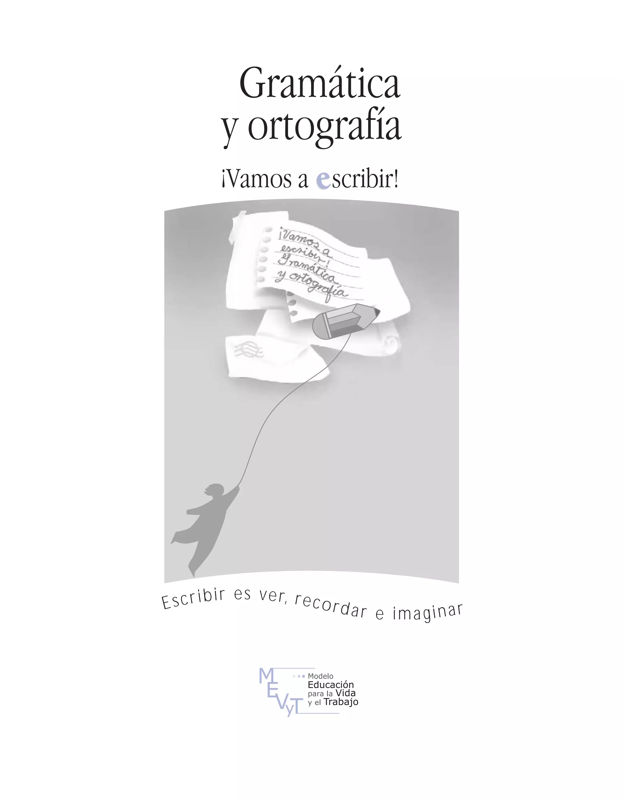 Fas Vamos escribir U1

5/26/04

1:33 PM

Página 1

¡Vamos a escribir!

Escrib

i r e s v e r, r e c
ordar
e ima ginar

 