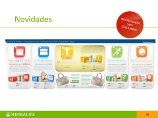 Novidades

Kit D

ispos
iç
c om ão
Chá L
i m ão
!

Teste para identificar o perfil nutricional. Uma
nova maneira de abordar o cliente.

16

 