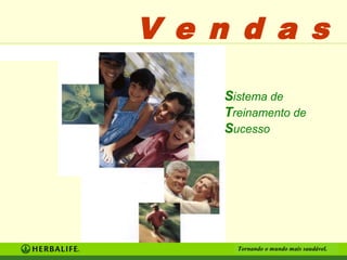 V e n d a s
Sistema de
Treinamento de
Sucesso

Tornando o mundo mais saudável.

 