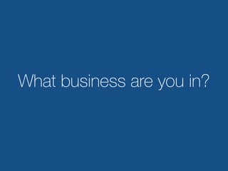 What business are you in?
 