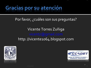 Por favor, ¿cuáles son sus preguntas? Vicente Torres Zuñiga [email_address] http: //vicente1064.blogspot.com VTZ-2009 
