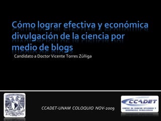 Candidato a Doctor Vicente Torres Zúñiga CCADET-UNAM  COLOQUIO  NOV-2009 