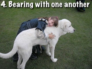 4. Bearing with one another
 