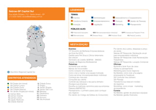 Escritório Regional Capital Sul
DISTRITOS ATENDIDOS
1
24
68
9
10
11
12
13
14
7
1. Campo Belo
2. Campo Grande
3. Campo Limpo
4. Capão Redondo
5. Cidade Ademar
6. Cidade Dutra
7. Grajaú
8. Jardim Ângela
9. Jardim São Luis
10. Marsilac
11. Parelheiros
12. Pedreira
13. Socorro
14. Vila Andrade
PA Grajaú (em breve)
PA Campo Limpo
PA Cidade Dutra
PA Cidade Ademar
PA Jardim Ângela (em breve)
Nesta edição
LEGENDAS
TEMAS:
Eventos	 Administração	 Associativismo e Cooperativismo
Comércio Exterior	 Empreendedorismo	 Finanças	 Gestão de Pessoas
Inovação	 Legislação	 Marketing	 Planejamento
Público-alvo:
PE Potencial Empresário	 MEI Microempreendedor Individual	 EPP Empresa de Pequeno Porte
ME Microempresa	 PF Pessoa Física	 PR Produtor Rural	 PJ Pessoa Jurídica
Eventos:
13º Encontro de Mulheres Empreendedoras
da Zona Sul 2015
Gestão para Pet Shop e Clínica Veterinária
Sei crescer
Seminário de Crédito SEBRAE - BNDES
Sessão de Negócios Multissetorial
Palestras:
Aumente suas vendas
Balcão de microcrédito
Como comprar uma franquia
Como criar e manter uma equipe motivada
Como se tornar microempreendedor individual
Conheça seu mercado
Conquiste seu cliente
Controle seu estoque e não perca dinheiro
Divulgue sua empresa
Escolha os melhores caminhos para sua empresa
Palestra EMPRETEC
Planejamento: o primeiro passo para começar
seu negócio
Por dentro do Código de Defesa do Consumidor
Por dentro dos custos, despesas e preço
de venda
Sebrae-SP Responde: Declaração anual
para empreendedor individual
Sebrae-SP Responde: Evite Reclamações
Trabalhistas
Sebrae-SP Responde: Locação Comercial
Oficinas:
Aprenda a fazer fluxo de caixa
Invista no planejamento
Marketing para novos negócios
Na Medida: como criar uma página
empresarial no Facebook
SEI Controlar meu dinheiro
SEI Planejar
Transforme sua ideia em modelo
de negócios
Workshop: como inovar - marketing
de experiência
Cursos:
Na Medida: gestão de pessoas e equipes
Na Medida: gestão financeira
Sebrae-SP Capital Sul
Rua Adolfo Pinheiro, 712 - Santo Amaro - SP
(11) 5522-0500 | ercsul@sebraesp.com.br
 