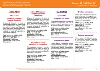 7
Importante: Prezado cliente, a tolerância de atraso para participar nos cursos, oficinas, palestras e eventos similares agendados do Sebrae-SP é de 15 minutos.
Ao realizar sua inscrição, certifique-se que possa comparecer, pois sua ausência impossibilitará a oportunidade de participação de outro cliente.
Sebrae-SP CAPITAL SUL
Av. Adolfo Pinheiro, 712 - Santo Amaro
PA Cidade Ademar: Av. Cupecê, 2.861 - Cidade Ademar
PA Campo Limpo: Rua Mário Neme, 16/22 - Campo Limpo
PA Cidade Dutra: Av. do Jangadeiro, 400 - Cidade Dutra
LEGISLAÇÃO
PALESTRAS
Sebrae-SP Responde:
Locação Comercial
O Sebrae-SP Responde é um círculo de
perguntas e respostas em que empresá-
rios são estimulados a formular e escre-
ver, de forma anônima, uma “Super” per-
gunta relacionada ao tema do encontro.
As perguntas serão respondidas por um
consultor do Sebrae-SP especialista no
tema central do evento.
19/03 (quinta), das 14h30 às 16h30
Local: Sebrae-SP Capital Sul
Público-alvo: ME e EPP
Informações e inscrições:
0800 570 0800 | (11) 5522-0500
Valor: gratuita
Sebrae-SP Responde:
Evite Reclamações
Trabalhistas
O Sebrae-SP Responde é um círculo de
perguntas e respostas em que empresá-
rios são estimulados a formular e escre-
ver, de forma anônima, uma “Super” per-
gunta relacionada ao tema do encontro.
As perguntas serão respondidas por um
consultor do Sebrae-SP especialista no
tema central do evento.
13/04 (segunda), das 14h30 às 16h30
Local: Sebrae-SP Capital Sul
Público-alvo: ME e EPP
Informações e inscrições:
0800 570 0800 | (11) 5522-0500
Valor: gratuita
.....................................
Por dentro do Código
de Defesa do Consumidor
Palestra que visa esclarecer a importân-
cia e conceitos do Código de Defesa do
Consumidor, bem como sua aplicação
como instrumento de orientação e infor-
mação para o empresário.
30/04 (quinta), das 14h30 às 16h30
Local: Sebrae-SP Capital Sul
Público-alvo: ME
Informações e inscrições:
0800 570 0800 | (11) 5522-0500
Valor: gratuita
MARKETING
PALESTRAS
Conquiste seu cliente
Palestra que visa auxiliar o empresário
a refletir sobre o motivo pelo qual os
clientes compram da empresa, formas
de conhecê-lo melhor e fidelizá-lo.
31/03 (terça), das 09h30 às 11h30
Local: Sebrae-SP Capital Sul
Público-alvo: ME
Informações e inscrições:
0800 570 0800 | (11) 5522-0500
Valor: gratuita
.....................................
Aumente suas vendas
Palestra que tem como objetivo ampliar
o conhecimento do participante sobre o
marketing com destaque para a promo-
ção de vendas, visando o crescimento
dasvendasedofaturamentodaempresa.
10/03 (terça), das 09h30 às 11h30
Local: Sebrae-SP Capital Sul
Público-alvo: ME
Informações e inscrições:
0800 570 0800 | (11) 5522-0500
Valor: gratuita
Divulgue sua empresa
Palestra que visa apresentar aos em-
presários os meios de divulgação exis-
tentes, identificação do público-alvo,
planejamento do mix de marketing e
planejamento de divulgação.
14/04 (terça), das 14h30 às 16h30
Local: Sebrae-SP Capital Sul
Público-alvo: ME
Informações e inscrições:
0800 570 0800 | (11) 5522-0500
Valor: gratuita
.....................................
Conheça seu mercado
Palestra que tem a finalidade de ressal-
tar a importância da análise e pesquisa
de mercado para tomar decisões no
ambiente empresarial.
16/04 (quinta), das 14h30 às 16h30
Local: Sebrae-SP Capital Sul
Público-alvo: ME
Informações e inscrições:
0800 570 0800 | (11) 5522-0500
Valor: gratuita
 