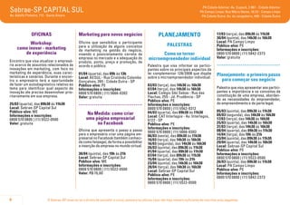 O Sebrae-SP reserva-se o direito de cancelar o curso, palestra ou oficina caso não haja número suficiente de inscritos e/ou pagantes.8
Sebrae-SP CAPITAL SUL
Av. Adolfo Pinheiro, 712 - Santo Amaro
PA Cidade Ademar: Av. Cupecê, 2.861 - Cidade Ademar
PA Campo Limpo: Rua Mário Neme, 16/22 - Campo Limpo
PA Cidade Dutra: Av. do Jangadeiro, 400 - Cidade Dutra
OficinaS
Workshop:
como inovar - marketing
de experiência
Encontro que visa atualizar o empresá-
rio acerca de assuntos relacionados às
inovações em marketing, com foco no
marketing de experiência, suas carac-
terísticas e cenários. Durante o encon-
tro o empresário terá a oportunidade
de fazer um autodiagnóstico relativo ao
tema para identificar qual aspecto de
inovação ele precisa desenvolver prio-
ritariamente em sua empresa.
25/03 (quarta), das 09h30 às 11h30
Local: Sebrae-SP Capital Sul
Público-alvo: ME
Informações e inscrições:
0800 570 0800 | (11) 5522-0500
Valor: gratuita
Marketing para novos negócios
Oficina que sensibiliza o participante
para a utilização de alguns conceitos
de marketing na gestão do negócio,
visando o posicionamento correto da
empresa no mercado e a adequação do
produto, ponto, preço e promoção, de
acordo o público.
01/04 (quarta), das 09h às 13h
Local: AESUL - Rua Cristóvão Colombo
Gonçalves, 265 - Cidade Dutra - SP
Público-alvo: PE
Informações e inscrições:
0800 570 0800 | (11) 5666-0302
Valor: gratuita
.....................................
Na Medida: como criar
uma página empresarial
no Facebook
Oficina que apresenta o passo a passo
para o empresário criar uma página em-
presarial no Facebook (também conheci-
da como fanpage), de forma a possibilitar
a inserção da empresa no mundo virtual.
30/04 (quinta), das 19h às 21h
Local: Sebrae-SP Capital Sul
Público-alvo: ME
Informações e inscrições:
0800 570 0800 | (11) 5522-0500
Valor: R$ 70,00
PLANEJAMENTO
PALESTRAS
Como se tornar
microempreendedor individual
Palestra que visa informar os partici-
pantes sobre os principais aspectos da
lei complementar 128/2008 que dispõe
sobre o microempreendedor individual.
03/03 (terça), das 14h30 às 16h30
07/04 (terça), das 14h30 às 16h30
Local: Colégio São Sabas - Rua das
Flechas, 255 - Jd. Prudência - SP
Público-alvo: PE
Informações e inscrições:
0800 570 0800 | (11) 5562-9312
04/03 (quarta), das 09h30 às 11h30
Local: CAT Interlagos - Av. Interlagos,
6122 - SP
Público-alvo: PE
Informações e inscrições:
0800 570 0800 | (11) 5666-0302
06/03 (sexta), das 09h30 às 11h30
10/03 (terça), das 14h30 às 16h30
16/03 (segunda), das 14h30 às 16h30
26/03 (quinta), das 09h30 às 11h30
01/04 (quarta), das 09h30 às 11h30
07/04 (terça), das 09h30 às 11h30
15/04 (quarta), das 19h às 21h
23/04 (quinta), das 14h30 às 16h30
28/04 (terça), das 14h30 às 16h30
Local: Sebrae-SP Capital Sul
Público-alvo: PE
Informações e inscrições:
0800 570 0800 | (11) 5522-0500
17/03 (terça), das 09h30 às 11h30
30/04 (quinta), das 14h30 às 16h30
Local: PA Campo Limpo
Público-alvo: PE
Informações e inscrições:
0800 570 0800 | (11) 5842-2373
Valor: gratuita
.....................................
Planejamento: o primeiro passo
para começar seu negócio
Palestra que visa apresentar aos partici-
pantes a importância e os conceitos da
constituição de uma empresa, abordan-
do as necessidades do empreendedor,
do empreendimento e da parte legal.
05/03 (quinta), das 09h30 às 11h30
09/03 (segunda), das 14h30 às 16h30
17/03 (terça), das 14h30 às 16h30
25/03 (quarta), das 14h30 às 16h30
31/03 (terça), das 14h30 às 16h30
08/04 (quarta), das 09h30 às 11h30
14/04 (terça), das 19h às 21h
23/04 (quinta), das 09h30 às 11h30
29/04 (quarta), das 14h30 às 16h30
Local: Sebrae-SP Capital Sul
Público-alvo: PE
Informações e inscrições:
0800 570 0800 | (11) 5522-0500
26/03 (quinta), das 09h30 às 11h30
Local: PA Campo Limpo
Público-alvo: PE
Informações e inscrições:
0800 570 0800 | (11) 5842-2373
 