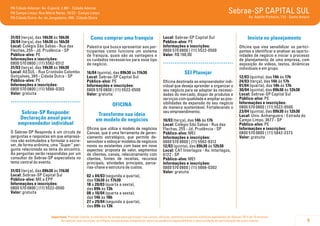 9
Importante: Prezado cliente, a tolerância de atraso para participar nos cursos, oficinas, palestras e eventos similares agendados do Sebrae-SP é de 15 minutos.
Ao realizar sua inscrição, certifique-se que possa comparecer, pois sua ausência impossibilitará a oportunidade de participação de outro cliente.
Sebrae-SP CAPITAL SUL
Av. Adolfo Pinheiro, 712 - Santo Amaro
PA Cidade Ademar: Av. Cupecê, 2.861 - Cidade Ademar
PA Campo Limpo: Rua Mário Neme, 16/22 - Campo Limpo
PA Cidade Dutra: Av. do Jangadeiro, 400 - Cidade Dutra
31/03 (terça), das 14h30 às 16h30
28/04 (terça), das 14h30 às 16h30
Local: Colégio São Sabas - Rua das
Flechas, 255 - Jd. Prudência - SP
Público-alvo: PE
Informações e inscrições:
0800 570 0800 | (11) 5562-9312
31/03 (terça), das 14h30 às 16h30
Local: AESUL - Rua Cristóvão Colombo
Gonçalves, 265 - Cidade Dutra - SP
Público-alvo: PE
Informações e inscrições:
0800 570 0800 | (11) 5666-0302
Valor: gratuita
.....................................
Sebrae-SP Responde:
Declaração anual para
empreendedor individual
O Sebrae-SP Responde é um círculo de
perguntas e respostas em que empresá-
rios são estimulados a formular e escre-
ver, de forma anônima, uma “Super” per-
gunta relacionada ao tema do encontro.
As perguntas serão respondidas por um
consultor do Sebrae-SP especialista no
tema central do evento.
31/03 (terça), das 09h30 às 11h30
Local: Sebrae-SP Capital Sul
Público-alvo: ME e EPP
Informações e inscrições:
0800 570 0800 | (11) 5522-0500
Valor: gratuita
Como comprar uma franquia
Palestra que busca apresentar aos par-
ticipantes como funciona um sistema
de franquia, quais são as vantagens e
os cuidados necessários para esse tipo
de negócio.
16/04 (quinta), das 09h30 às 11h30
Local: Sebrae-SP Capital Sul
Público-alvo: PE
Informações e inscrições:
0800 570 0800 | (11) 5522-0500
Valor: gratuita
OFICINA
Transforme sua ideia
em modelo de negócios
Oficina que utiliza o modelo de negócios
Canvas, que é uma ferramenta de geren-
ciamento estratégico, que permite de-
senvolver e esboçar modelos de negócios
novos ou existentes com base em nove
aspectos: proposta de valor, segmentos
de clientes, canais, relacionamento com
clientes, fontes de receitas, recursos
principais, atividades principais, parce-
rias-chave e estrutura de custos.
02 a 04/03 (segunda a quarta),
das 13h30 às 17h30
18 a 20/03 (quarta a sexta),
das 09h às 13h
08 a 10/04 (quarta a sexta),
das 14h às 18h
27 a 29/04 (segunda a quarta),
das 09h às 13h
Local: Sebrae-SP Capital Sul
Público-alvo: PE
Informações e inscrições:
0800 570 0800 | (11) 5522-0500
Valor: R$ 190,00
.....................................
SEI Planejar
Oficina destinada ao empreendedor indi-
vidual que deseja aprender a organizar o
seu negócio para se adaptar às necessi-
dades do mercado, dispor de produtos e
serviços com qualidade e ampliar as pos-
sibilidades de expansão do seu negócio
de maneira sustentável. Fortalecendo o
seu empreendimento.
10/03 (terça), das 14h às 17h
Local: Colégio São Sabas - Rua das
Flechas, 255 - Jd. Prudência - SP
Público-alvo: MEI
Informações e inscrições:
0800 570 0800 | (11) 5562-9312
12/03 (quinta), das 09h30 às 12h30
Local: CAT Interlagos - Av. Interlagos,
6122 - SP
Público-alvo: MEI
Informações e inscrições:
0800 570 0800 | (11) 5666-0302
Valor: gratuita
Invista no planejamento
Oficina que visa sensibilizar os partici-
pantes a identificar e analisar as oportu-
nidades de negócio e iniciar o processo
de planejamento de uma empresa, com
exposição de vídeos, textos, dinâmicas
individuais e em grupo.
12/03 (quinta), das 14h às 17h
24/03 (terça), das 14h às 17h
01/04 (quarta), das 14h às 17h
30/04 (quinta), das 09h30 às 12h30
Local: Sebrae-SP Capital Sul
Público-alvo: PE
Informações e inscrições:
0800 570 0800 | (11) 5522-0500
23/04 (quinta), das 09h30 às 12h30
Local: Univ. Anhanguera - Estrada do
Campo Limpo, 3677 - SP
Público-alvo: PE
Informações e inscrições:
0800 570 0800 | (11) 5842-2373
Valor: gratuita
 