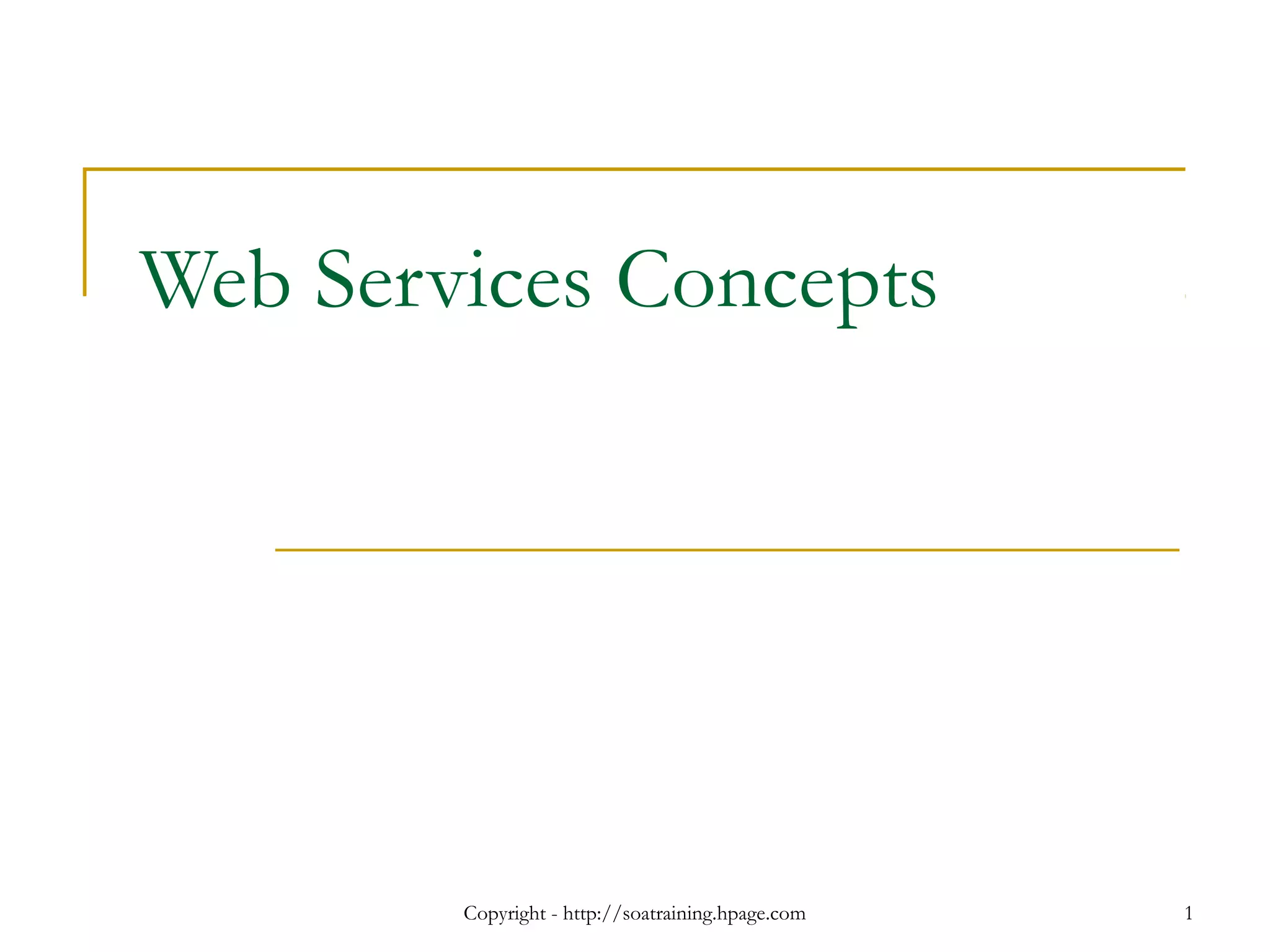 Copyright - http://soatraining.hpage.com 1
Web Services Concepts
 