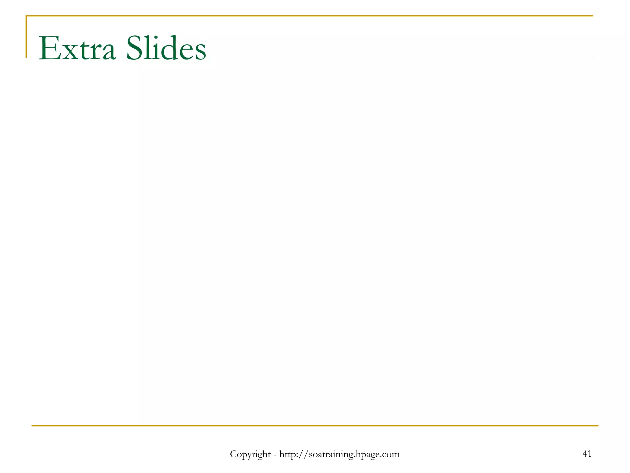 Extra Slides
Copyright - http://soatraining.hpage.com 41
 