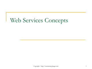 Copyright - http://soatraining.hpage.com 1
Web Services Concepts
 