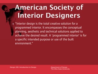 American Society of
       Interior Designers
  • “Interior design is the total creative solution for a
      programmed i...
